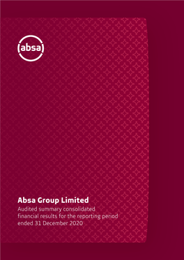 Absa Group Limited Audited Summary Consolidated Financial Results for the Reporting Period Ended 31 December 2020 Contents