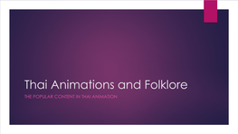 Thai Animations and Folklore the POPULAR CONTENT in THAI ANIMATION Thai Folklore