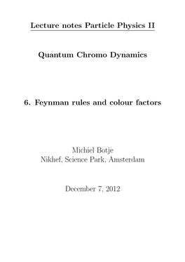 Lecture Notes Particle Physics II Quantum Chromo Dynamics 6