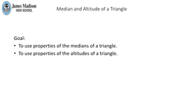 Median and Altitude of a Triangle Goal: • to Use Properties of the Medians