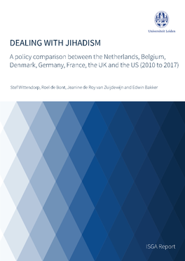 DEALING with JIHADISM a Policy Comparison Between the Netherlands, Belgium, Denmark, Germany, France, the UK and the US (2010 to 2017)
