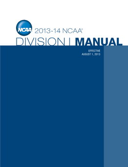 Division I MANUAL Effective August 1, 2013 the NATIONAL COLLEGIATE ATHLETIC ASSOCIATION P.O