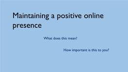 Maintaining a Positive Online Presence