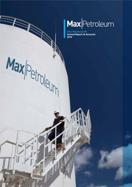 Max Petroleum Plc Annual Report & Accounts 2013 M a X Petro Le Um P Lc a N N Ua L R E P Ort & a Ccou N Ts 2