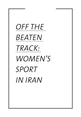Off the Beaten Track: Women's Sport in Iran, Please Visit Smallmedia.Org.Uk Table of Contents