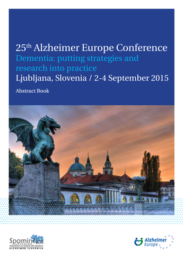 25Th Alzheimer Europe Conference Dementia: Putting Strategies and Research Into Practice Ljubljana, Slovenia ˝/ 2-4 September 2015