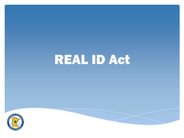 REAL ID Act REAL ID Act and REAL ID