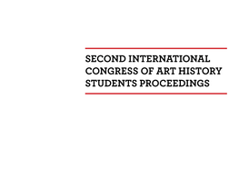 Second International Congress of Art History Students Proceedings !"#$%&&'"