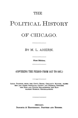 Political History of Chicago." Nobody Should Suppose That Because the Fire and Police Depart­ Ments Are Spoken of in This Book That They Are Politi­ Cal Institutions