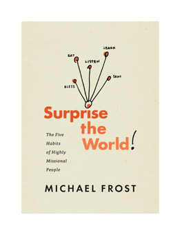 Surprise the World: the Five Habits of Highly Missional People, Frost Gives Us a Memorable Strategy That We Each Can Put Into Practice Every Day