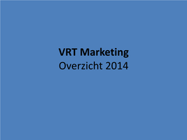 VRT Marketing Overzicht 2014 VRT = Huis Van Sterke Merken