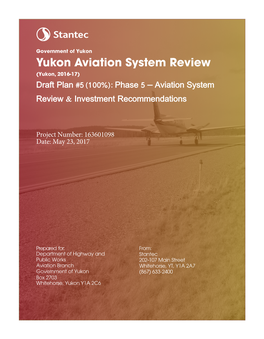 Yukon Aviation System Review (Yukon, 2016-17) Draft Plan #5 (100%): Phase 5 – Aviation System Review & Investment Recommendations