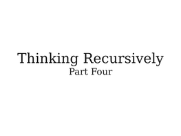 Thinking Recursively Part Four