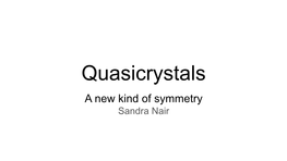Quasicrystals a New Kind of Symmetry Sandra Nair First, Definitions