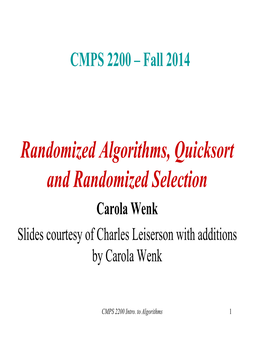 Randomized Algorithms, Quicksort and Randomized Selection Carola Wenk Slides Courtesy of Charles Leiserson with Additions by Carola Wenk