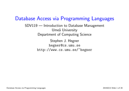 Database Access Via Programming Languages 5DV119 — Introduction to Database Management Ume˚Auniversity Department of Computing Science Stephen J