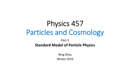 Physics 457 Particles and Cosmology Part 2 Standard Model of Particle Physics