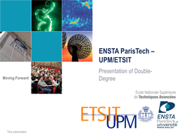 ENSTA Paristech – UPM/ETSIT Presentation of Double- Moving Forward Degree