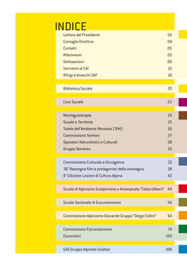 INDICE Lettera Del Presidente 02 Consiglio Direttivo 04 Contatti 05 Riferimenti 05 Sottosezioni 06 Iscriversi Al CAI 12 Rifugi E Bivacchi SAF 16