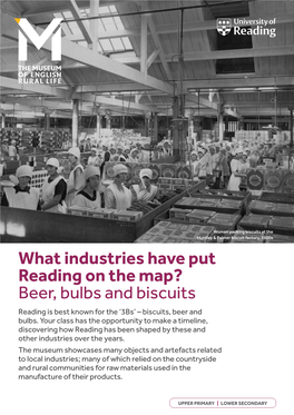 What Industries Have Put Reading on the Map? Beer, Bulbs and Biscuits Reading Is Best Known for the ‘3Bs’ – Biscuits, Beer and Bulbs