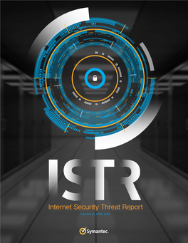 Internet Security Threat Report VOLUME 21, APRIL 2016 TABLE of CONTENTS 2016 Internet Security Threat Report 2