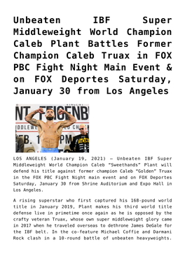 Unbeaten IBF Super Middleweight World Champion Caleb Plant