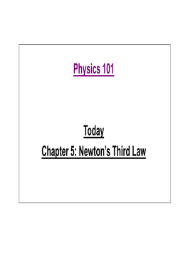 Physics 101 Today Chapter 5: Newton's Third