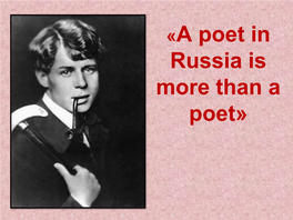 «A Poet in Russia Is More Than a Poet»
