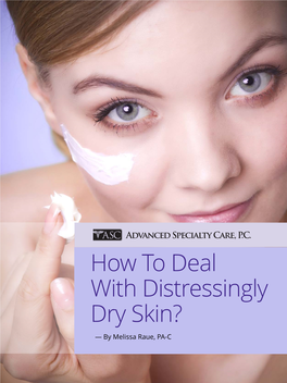 How to Deal with Distressingly Dry Skin? — by Melissa Raue, PA-C How to Deal with Distressingly Dry Skin?