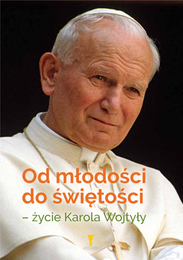 Od Młodości Do Świętości – Życie Karola Wojtyły Od Młodości Do Świętości – Życie Karola Wojtyły