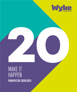 Make It Happen Prospectus 2020/2021 Wyke Sixth Form College 2020/2021 Prospectus Wyke Sixth Form College 2020/2021 Prospectus