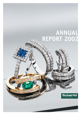 ANNUAL REPORT 2002 the Directors Are Pleased to Present the Annual Report of Michael Hill International for the Year Ended 30 WHAT’S INSIDE June 2002