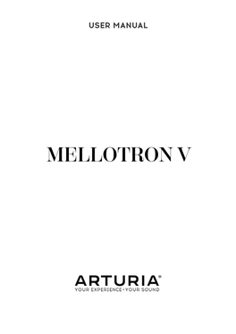 User Manual Mellotron V - WELCOME to the MELLOTRON the Company Was Called Mellotronics, and the First Product, the Mellotron Mark 1, Appeared in 1963