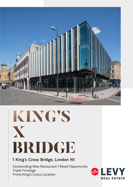 1 King's Cross Bridge, London N1 Outstanding New Restaurant / Retail Opportunity Triple Frontage Prime King's Cross Location 13 11