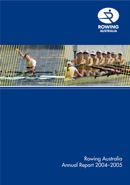Rowing Australia Annual Report 2004–2005 Rowing Australia Annual Report Rowing Australia Ofﬁ Ce Address: Unit 9, 7 Beissel St, Belconnen, ACT 2617 Postal Address: P.O