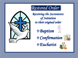 Restored Order Receiving the Sacraments of Initiation in Their Original Order