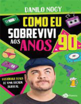 Como Eu Sobrevivi Aos Anos 90 : Histórias Reais De Uma Década Surreal / Danilo Nogy