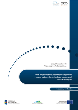 10 Lat Województwa Podkarpackiego W UE – Ocena Wykorzystania Funduszy Europejskich W Rozwoju Regionu Badanie Ewaluacyjne Pn