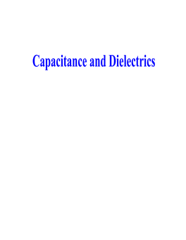 Capacitance and Dielectrics Capacitance