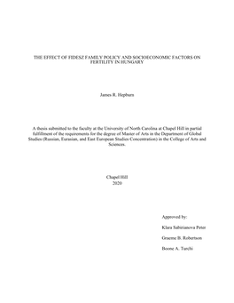 THE EFFECT of FIDESZ FAMILY POLICY and SOCIOECONOMIC FACTORS on FERTILITY in HUNGARY James R. Hepburn a Thesis Submitted To