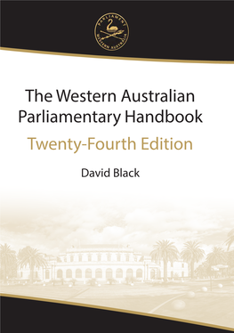 Parliamentary Handbook the Western Australian Parliamentary Handbook Twenty-Fourth Edition Twenty-Fourth Edition