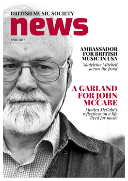 A GARLAND for JOHN MCCABE Monica Mccabe’S Reﬂections on a Life Lived for Music Agenda British Music Society’S News and Events British Music Scores Search