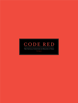 CODE R E D the Critical Condition of Health in Texas the Report Solution: Now Is the Time for Texas to Take Bold Steps