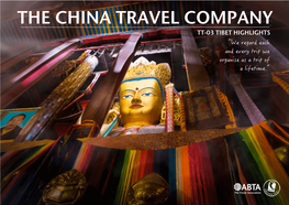 THE CHINA TRAVEL COMPANY TT-03 TIBET HIGHLIGHTS “We Regard Each and Every Trip We Organise As a Trip of a Lifetime.” ▶ JUST a LITTLE BIT ABOUT US