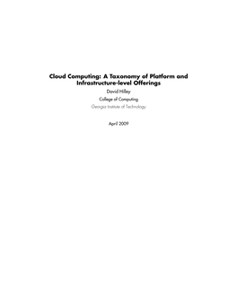 Cloud Computing: a Taxonomy of Platform and Infrastructure-Level Offerings David Hilley College of Computing Georgia Institute of Technology