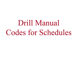 Drill Manual Codes for Schedules