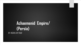 Achaemenid Empire/ (Persia) BY: HOZAN LATIF RAUF General Architectural Features