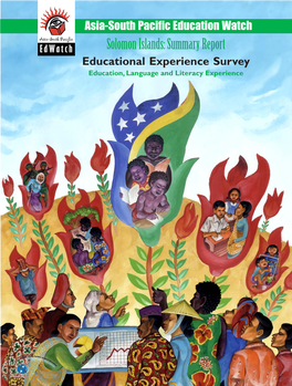 Solomon Islands: Summary Report Educational Experience Survey Education, Language and Literacy Experience About Asia South Pacific Education Watch Initiative