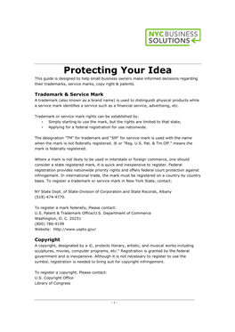 Protecting Your Idea This Guide Is Designed to Help Small Business Owners Make Informed Decisions Regarding Their Trademarks, Service Marks, Copy Right & Patents