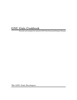 GNU Guix Cookbook Tutorials and Examples for Using the GNU Guix Functional Package Manager